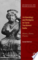 Archaeology and religion in early northwest India : history, theory, practice /