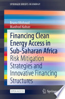 Financing Clean Energy Access in Sub-Saharan Africa : Risk Mitigation Strategies and Innovative Financing Structures /