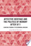 Affective heritage and the politics of memory after 9/11 : curating trauma at the Memorial Museum /