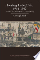 Lemberg, Lwów, L'viv, 1914-1947 : violence and ethnicity in a contested city /