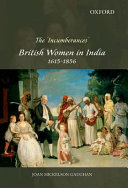 The 'incumberances' : British women in India, 1615-1856 /