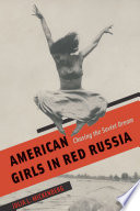 American girls in red Russia : chasing the Soviet dream /