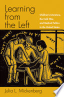 Learning from the left : children's literature, the Cold War, and radical politics in the United States /