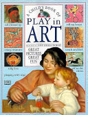 A child's book of play in art : great pictures, great fun /