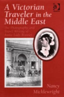 A Victorian traveler in the Middle East : the photography and travel writing of Annie Lady Brassey /