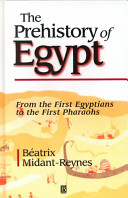 The prehistory of Egypt : from the first Egyptians to the first pharaohs /