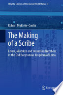 The Making of a Scribe : Errors, Mistakes and Rounding Numbers in the Old Babylonian Kingdom of Larsa /