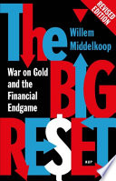 The big reset : war on gold and the financial endgame /