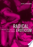 Radical eroticism : women, art, and sex in the 1960s /