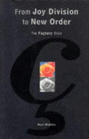 From Joy Division to New Order : the Factory story /