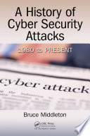 A history of cybersecurity attacks : 1980 to present /