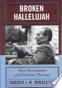 Broken hallelujah : Nikos Kazantzakis and Christian theology /