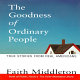 The goodness of ordinary people : true stories from real Americans /