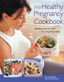 Healthy pregnancy cookbook : eating twice as well for a bealthy baby /