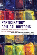 Participatory critical rhetoric : theoretical and methodological foundations for studying rhetoric in situ /