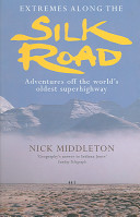 Extremes along the Silk Road : adventures off the world's oldest superhighway /