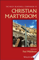 Wiley Blackwell concise companion to Christian martydom /
