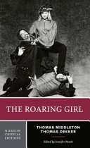 The roaring girl : authoritative text, contexts, criticism /