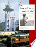 "Yet there isn't a train I wouldn't take" : railway journeys by William D. Middleton /