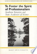 To foster the spirit of professionalism : Southern scientists and state academies of science /