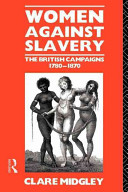 Women against slavery : the British campaigns, 1780-1870 /