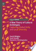 A New Theory of Cultural Archetypes : Capturing Global Unity and Local Diversity /