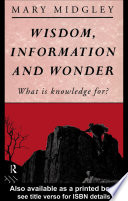 Wisdom, information, and wonder : what is knowledge for? /