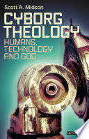 Cyborg theology : humans, technology and God /