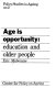 Age is opportunity : education and older people /