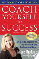 Coach yourself to success : 101 tips from a personal coach for reaching your goals at work and in life /