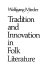 Tradition and innovation in folk literature /