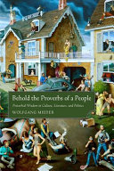 Behold the proverbs of a people : proverbial wisdom in culture, literature, and politics /