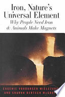 Iron, nature's universal element : why people need iron & animals make magnets /