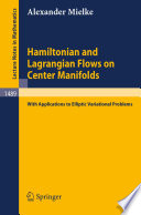 Hamiltonian and Lagrangian flows on center manifolds : with applications to elliptic variational problems /