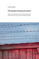 The Russian homosexual lexicon : consensual and prison camp sexuality among men /