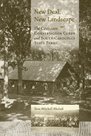 New Deal, new landscape : the Civilian Conservation Corps and South Carolina's state parks /