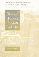 Temples and towns in Roman Iberia : the social and architectural dynamics of sanctuary designs from the third century B.C. to the third century A.D. /