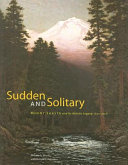 Sudden and solitary : Mount Shasta and its artistic legacy, 1841-2008 /