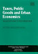 Taxes, public goods and urban economics : the selected essays of Peter Mieszkowski /