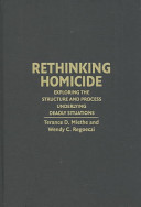 Rethinking homicide : exploring the structure and process underlying deadly situations /