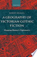 A geography of Victorian Gothic fiction : mapping history's nightmares /