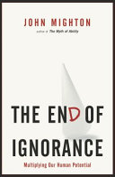 The end of ignorance : multiplying our human potential /