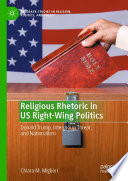 Religious Rhetoric in US Right-Wing Politics : Donald Trump, Intergroup Threat, and Nationalism /