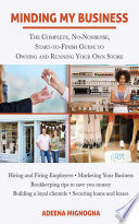 Minding my business : the complete, no-nonsense, start-to-finish guide to owning and running your own store /