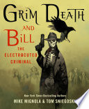 Grim Death and Bill the Electrocuted Criminal : an illustrated novel /