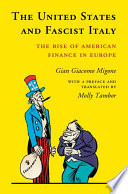 The United States and fascist Italy : the rise of American finance in Europe /