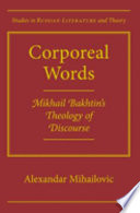 Corporeal words : Mikhail Bakhtin's theology of discourse /