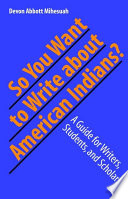 So you want to write about American Indians? : a guide for writers, students, and scholars /