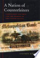 A nation of counterfeiters : capitalists, con men, and the making of the United States /