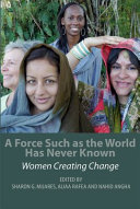 A force such as the world has never known : women creating change /